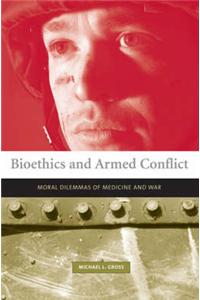 Bioethics and Armed Conflict: Moral Dilemmas of Medicine and War