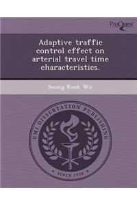 Adaptive Traffic Control Effect on Arterial Travel Time Characteristics.