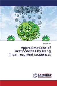 Approximations of Irrationalities by Using Linear Recurrent Sequences