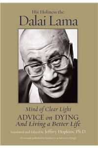 Mind of Clear Light: Advice on Living Well and Dying Consciously