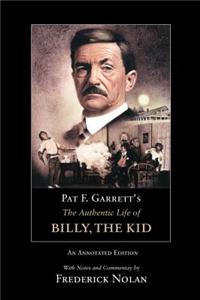 Pat F. Garrett's the Authentic Life of Billy, the Kid: An Annotated Edition