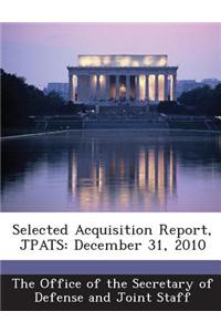 Selected Acquisition Report, Jpats: December 31, 2010