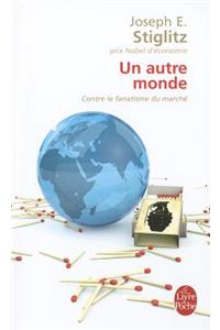 Un Autre Monde: Contre le Fanatisme Du Marche