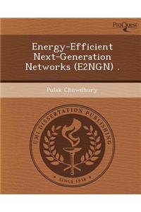 Energy-Efficient Next-Generation Networks (E2ngn) .