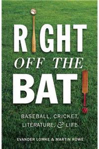 Right Off the Bat: Baseball, Cricket, Literature, and Life