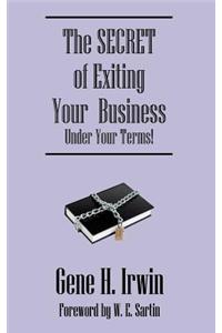 Secret of Exiting Your Business.Under Your Terms!