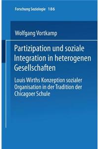 Partizipation Und Soziale Integration in Heterogenen Gesellschaften: Louis Wirths Konzeption Sozialer Organisation in Der Tradition Der Chicagoer Schu