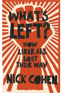 What's Left?: How Liberals Lost Their Way