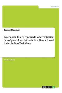 Fragen Von Interferenz Und Code-Switching Beim Sprachkontakt Zwischen Deutsch Und Italienischen Varietaten