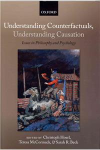 Understanding Counterfactuals, Understanding Causation: Issues in Philosophy and Psychology