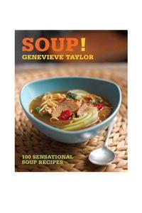 Soup!: 100 Sensational Soup Recipes