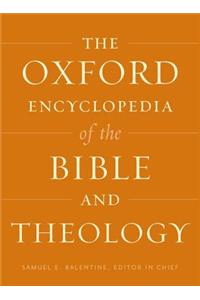 The Oxford Encyclopedia of the Bible and Theology: Two-Volume Set