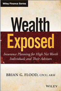 Wealth Exposed: Insurance Planning for High Net Worth Individuals and Their Advisors