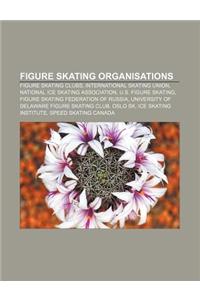 Figure Skating Organisations: Figure Skating Clubs, International Skating Union, National Ice Skating Association, U.S. Figure Skating