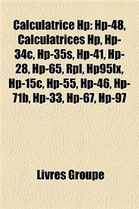Calculatrice HP: HP-48, Calculatrices HP, HP-34c, HP-35s, HP-41, HP-28, HP-65, Rpl, Hp95lx, HP-15c, HP-55, HP-46, HP-71b, HP-33, HP-67,