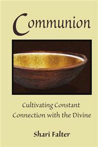Communion: Cultivating Constant Connection with the Divine