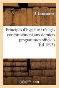 Principes D'Hygiene: Rediges Conformement Aux Derniers Programmes Officiels, Adoptes: Pour L'Enseignement Dans Les Lycees, Colleges Et Ecoles Normales