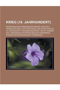 Krieg (18. Jahrhundert): Amerikanischer Unabhangigkeitskrieg, Englisch-Spanischer Krieg, Liste Der Kriege Und Schlachten Im 18. Jahrhundert, To