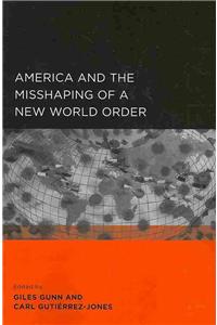 America and the Misshaping of a New World Order