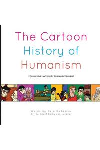The Cartoon History of Humanism: Volume One: Antiquity to Enlightenment