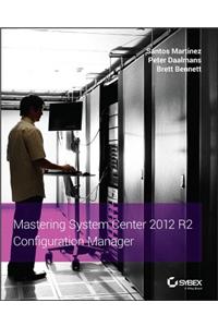 Mastering System Center 2012 R2 Configuration Manager