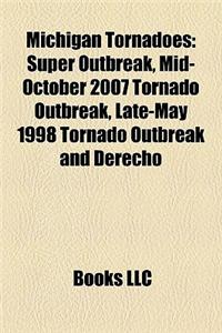Michigan Tornadoes: Super Outbreak, Mid-October 2007 Tornado Outbreak, Late-May 1998 Tornado Outbreak and Derecho