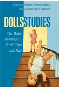 Dolls Studies: The Many Meanings of Girls' Toys and Play