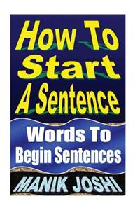 How to Start a Sentence: Words to Begin Sentences