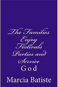 The Families Enjoy Festivals Parties and Service: God