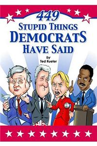 449 Stupid Things Democrats Have Said