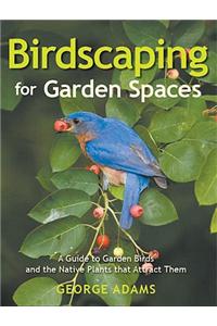 Birdscaping for Garden Spaces