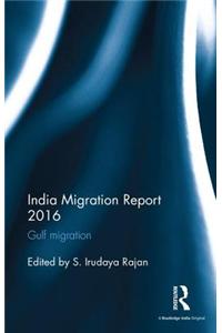 India Migration Report 2016: Gulf Migration
