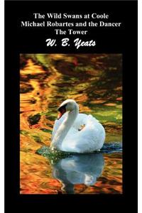 The Wild Swans at Coole, Michael Robartes and the Dancer, the Tower (Three Collections of Yeats' Poems)