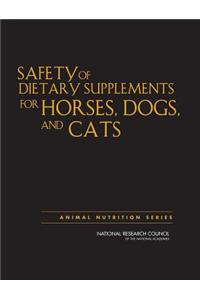 Safety of Dietary Supplements for Horses, Dogs, and Cats