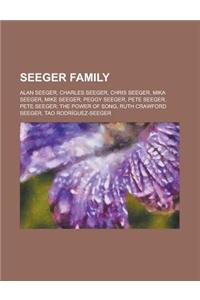 Seeger Family: Pete Seeger, Mike Seeger, Peggy Seeger, Ruth Crawford Seeger, Alan Seeger, Tao Rodrguez-Seeger, Charles Seeger
