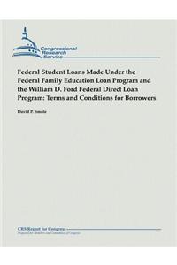 Federal Student Loans Made Under the Federal Family Education Loan Program and the William D. Ford Federal Direct Loan Program: Terms and Conditions f