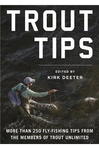 The Trout Tips: More Than 250 Fly-Fishing Tips from the Members of Trout Unlimited