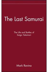 The Last Samurai: The Life and Battles of Saigo Takamori