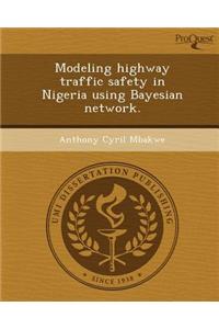 Modeling Highway Traffic Safety in Nigeria Using Bayesian Network.