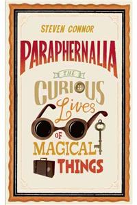 Paraphernalia: The Curious Lives of Magical Things