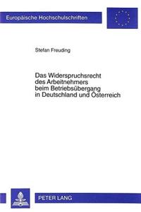 Das Widerspruchsrecht Des Arbeitnehmers Beim Betriebsuebergang in Deutschland Und Oesterreich