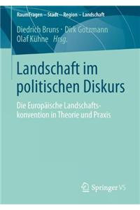 Landschaft Im Politischen Diskurs: Die Europäische Landschaftskonvention in Theorie Und Praxis