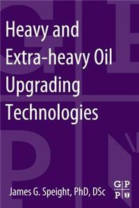 Heavy and Extra-Heavy Oil Upgrading Technologies