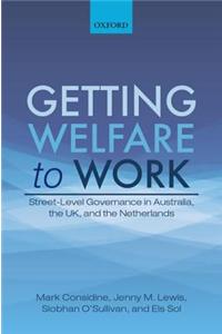 Getting Welfare to Work: Street-Level Governance in Australia, the UK, and the Netherlands