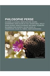 Philosophe Perse: Avicenne, Al-Ghazali, Omar Khayyam, Rhazes, Sohrawardi, Nasir Ad-Din At-Tusi, Haydar Amoli, Molla Sadra Shirazi
