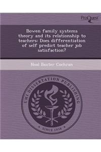 Bowen Family Systems Theory and Its Relationship to Teachers: Does Differentiation of Self Predict Teacher Job Satisfaction?