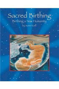 Sacred Birthing: Birthing a New Humanity