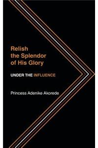 Relish the Splendor of His Glory