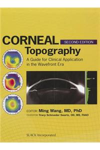 Corneal Topography: A Guide for Clinical Application in the Wavefront Era