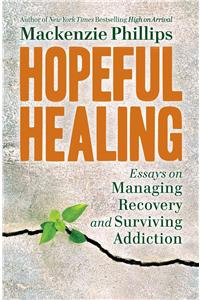 Hopeful Healing: Essays on Managing Recovery and Surviving Addiction